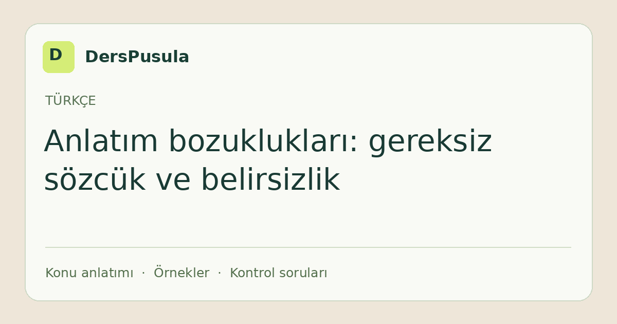 Anlatım bozuklukları: gereksiz sözcük ve belirsizlik için DersPusula konu kartı