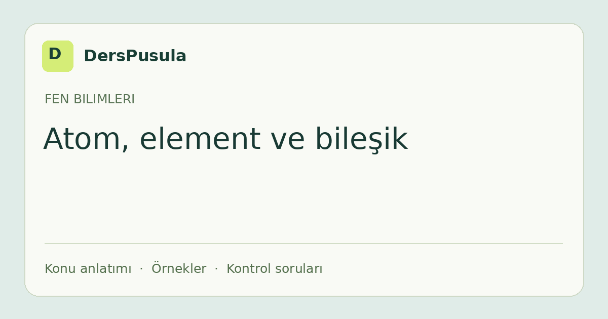 Atom, element ve bileşik için DersPusula konu kartı