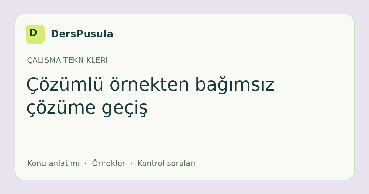 Çözümlü örnekten bağımsız çözüme geçiş için DersPusula konu kartı