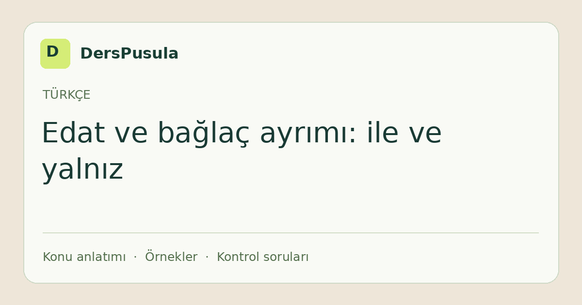 Edat ve bağlaç ayrımı: ile ve yalnız için DersPusula konu kartı