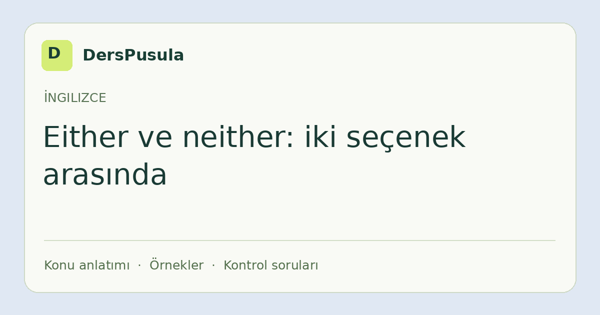 Either ve neither: iki seçenek arasında için DersPusula konu kartı
