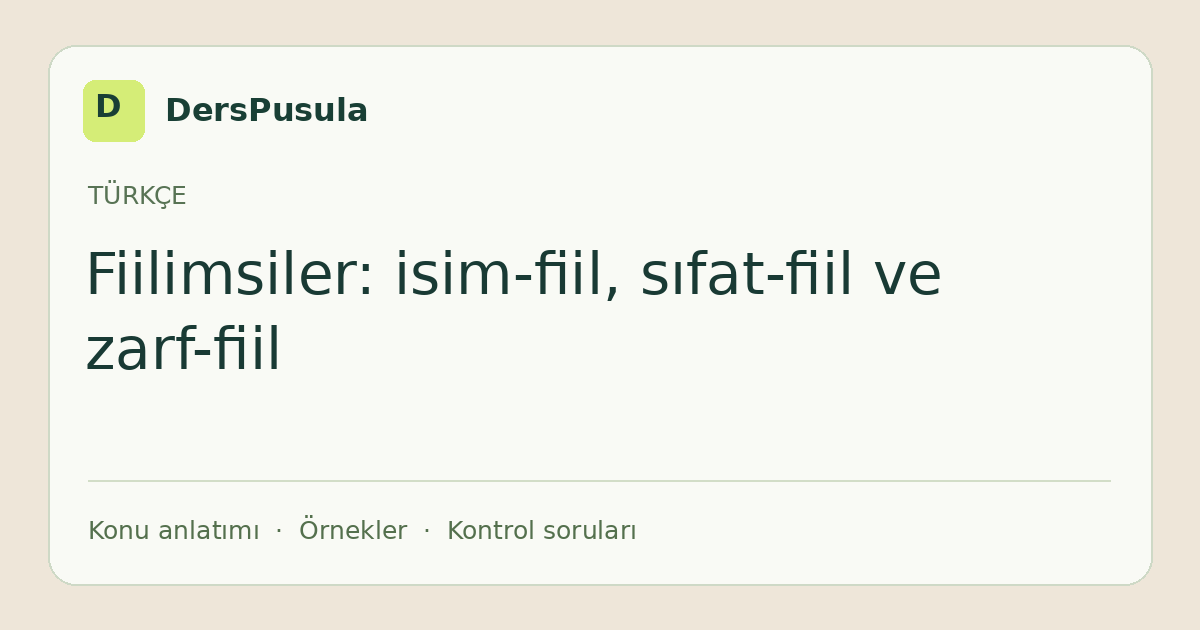 Fiilimsiler: isim-fiil, sıfat-fiil ve zarf-fiil için DersPusula konu kartı