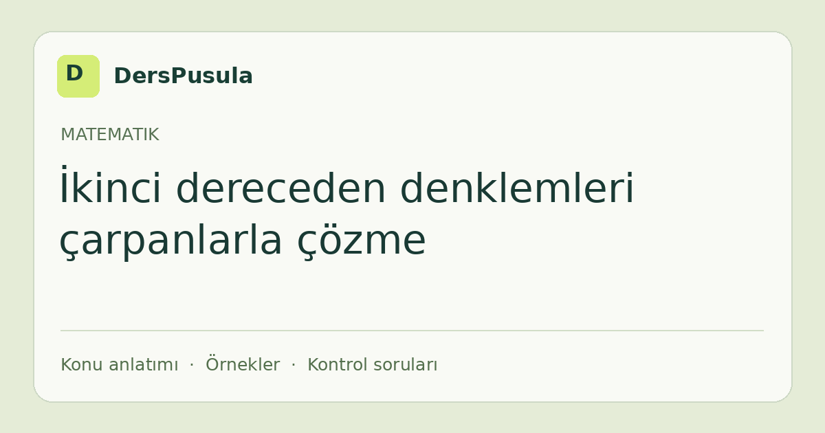 İkinci dereceden denklemleri çarpanlarla çözme için DersPusula konu kartı