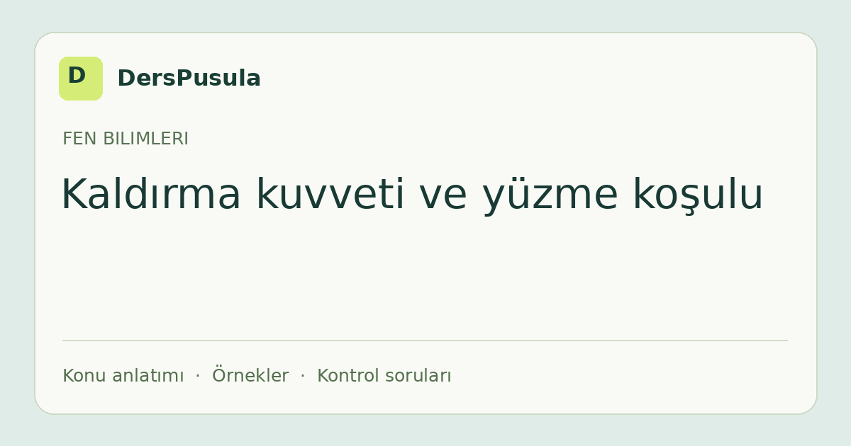 Kaldırma kuvveti ve yüzme koşulu için DersPusula konu kartı