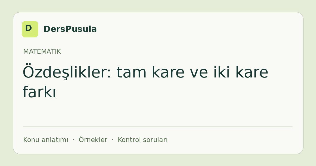 Özdeşlikler: tam kare ve iki kare farkı için DersPusula konu kartı