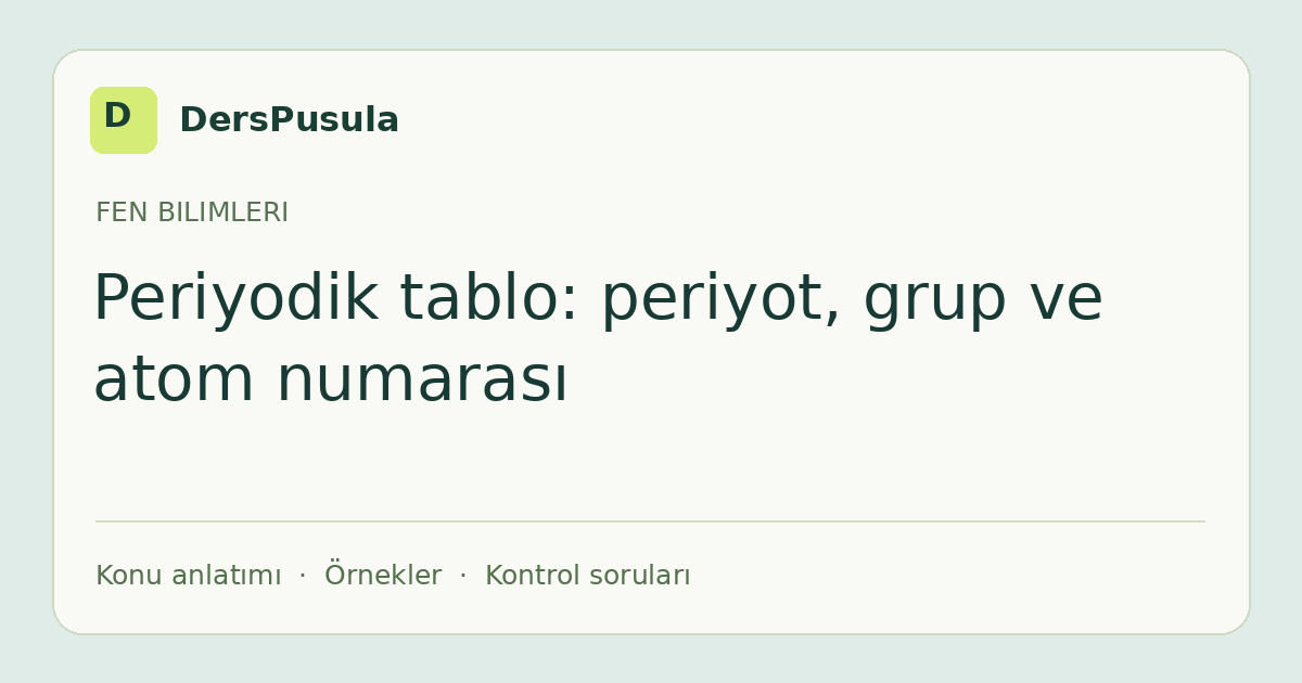 Periyodik tablo: periyot, grup ve atom numarası için DersPusula konu kartı