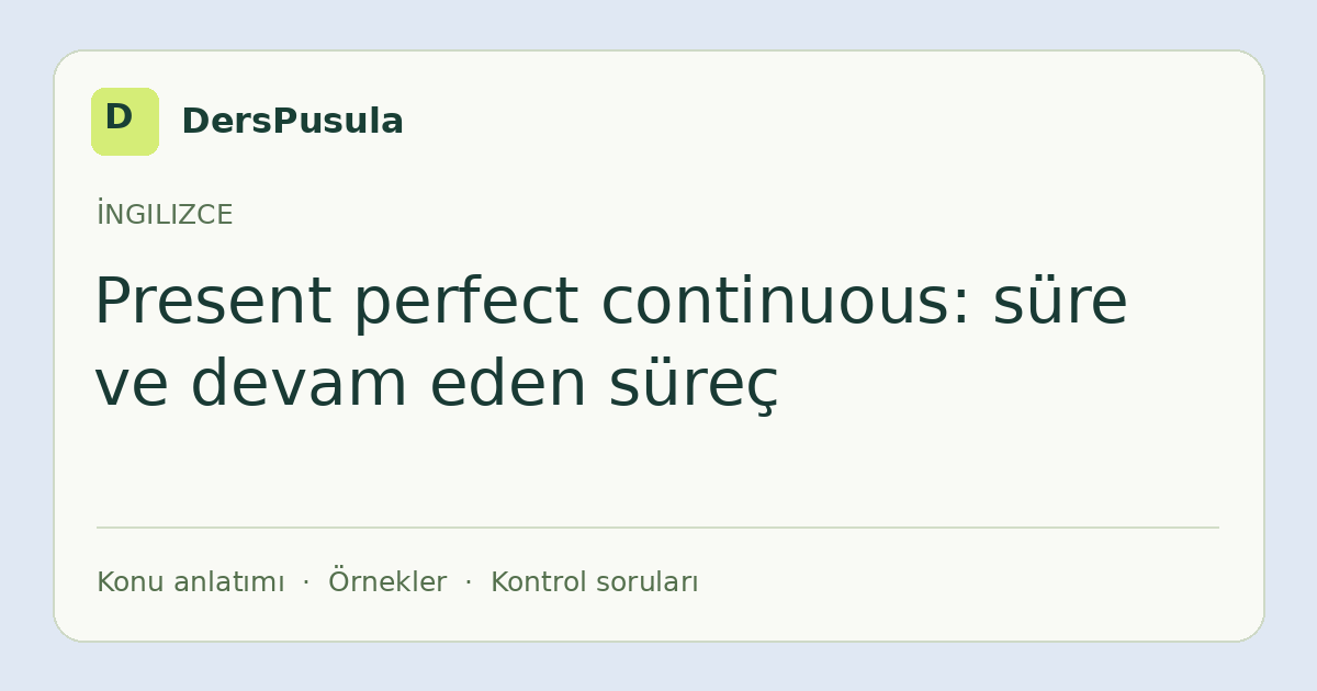 Present perfect continuous: süre ve devam eden süreç için DersPusula konu kartı