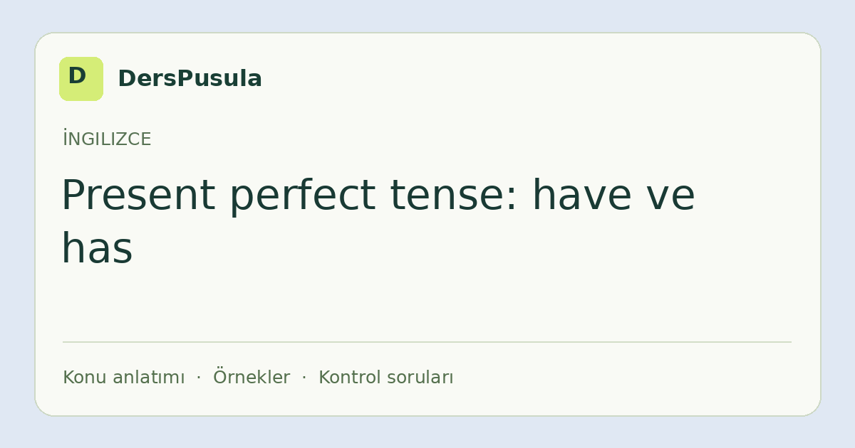 Present perfect tense: have ve has için DersPusula konu kartı