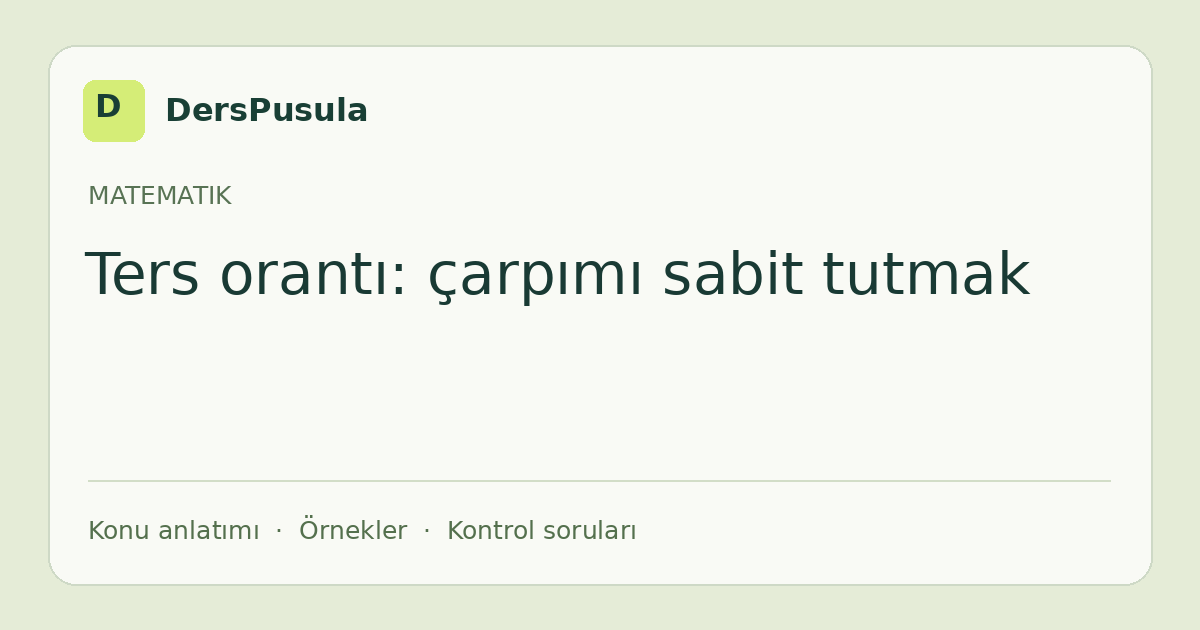 Ters orantı: çarpımı sabit tutmak için DersPusula konu kartı