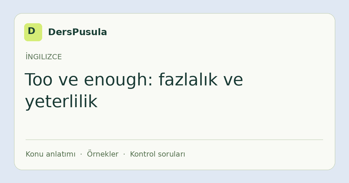 Too ve enough: fazlalık ve yeterlilik için DersPusula konu kartı