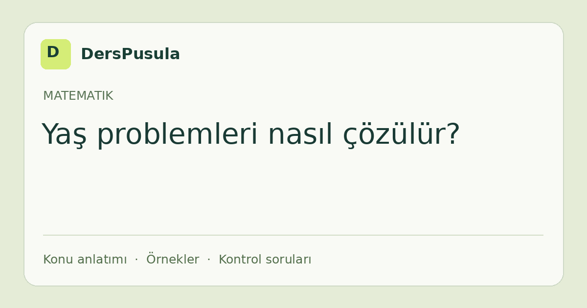 Yaş problemleri nasıl çözülür? için DersPusula konu kartı