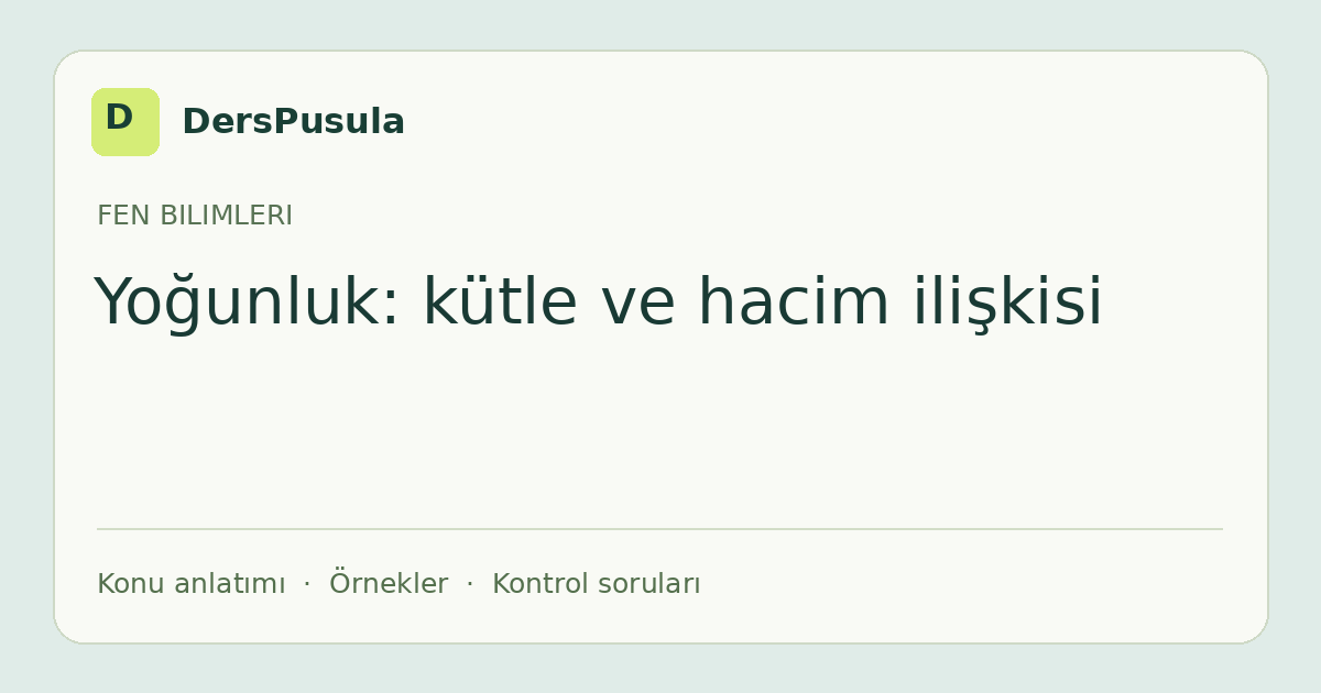 Yoğunluk: kütle ve hacim ilişkisi için DersPusula konu kartı